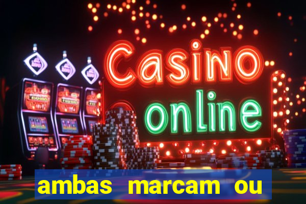 ambas marcam ou mais de 2.5 bet365